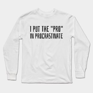 i put the pro in procrastinate Long Sleeve T-Shirt